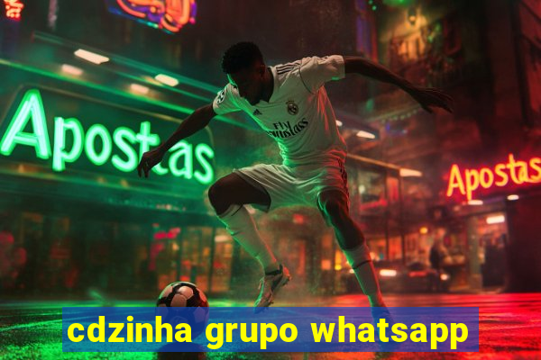 cdzinha grupo whatsapp